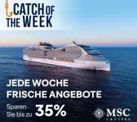 Seitenansicht von MSC World Europa. Darüber die Aufschrift MSC Catch of the Week und unter dem Schiff Jede Woche frische Angebote Sparen Sie bis zu 35%. Rechts unten das MSC Logo in weiß.