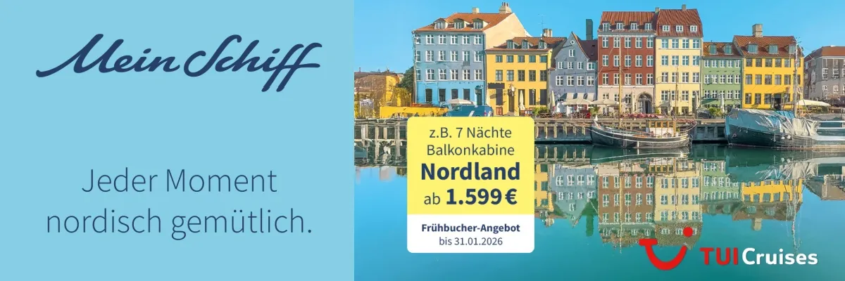Werbebanner: Jeder Moment nordisch gemütlich z.B. 7 Nächte Balkonkabine Nordland ab 1.599 €. Frühbucher-Angebot bis 31.02.2025. Copyright: TUI Cruises.