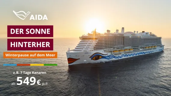 AIDA Winterpause: Kreuzfahrten im Winter 2026/27 AIDA Schiff von seitlich vorne auf dem Meer. Daneben die Aufschrift: Der Sonne hinterher Winterpause auf dem Meer. Z.B. 7 Tage Kanaren ab 549 € p. P.